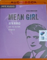 Mean Girl - Ayn Rand and the Culture of Greed written by Lisa Duggan performed by Dina Pearlman on MP3 CD (Unabridged)